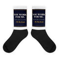 You Work For Me printed on sublimated crew socks - Freedom Advocates Florida Official, LLC