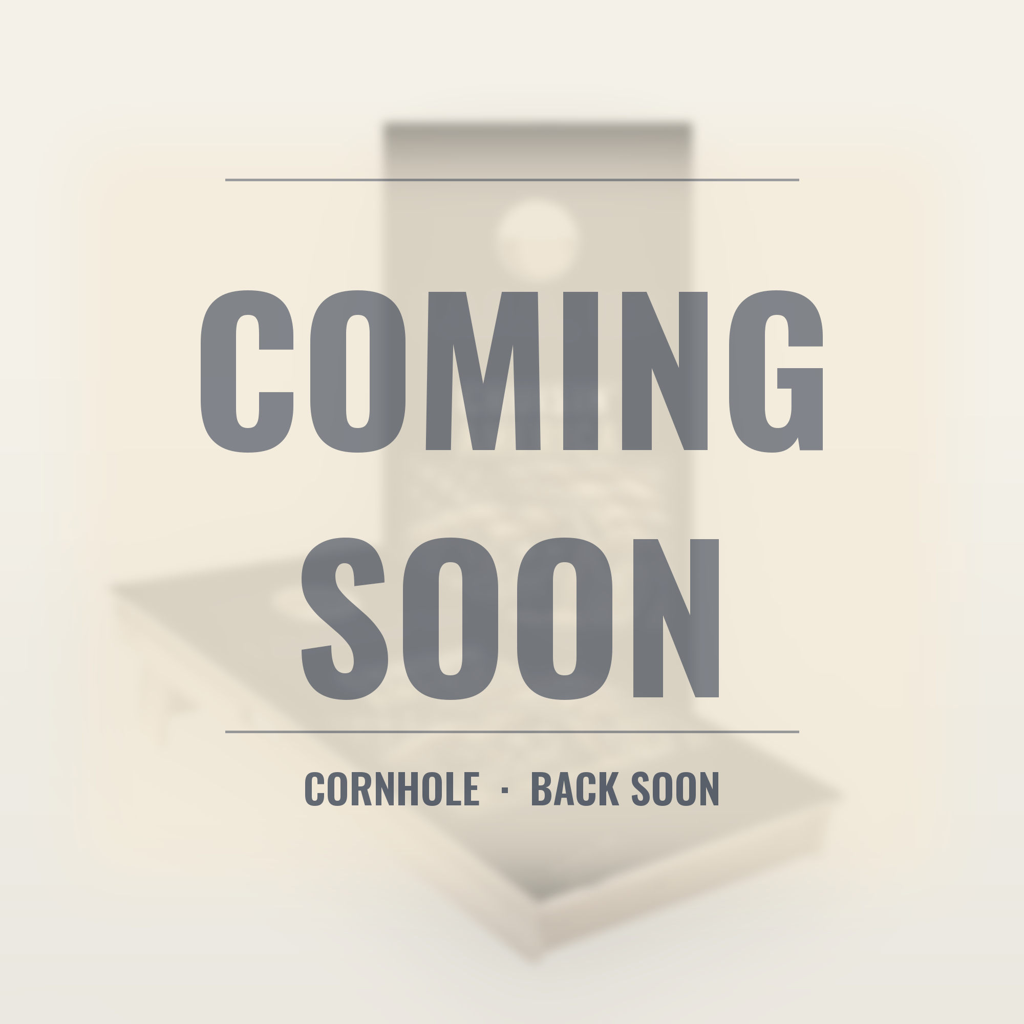 Coming soon - cornhole returning shortly