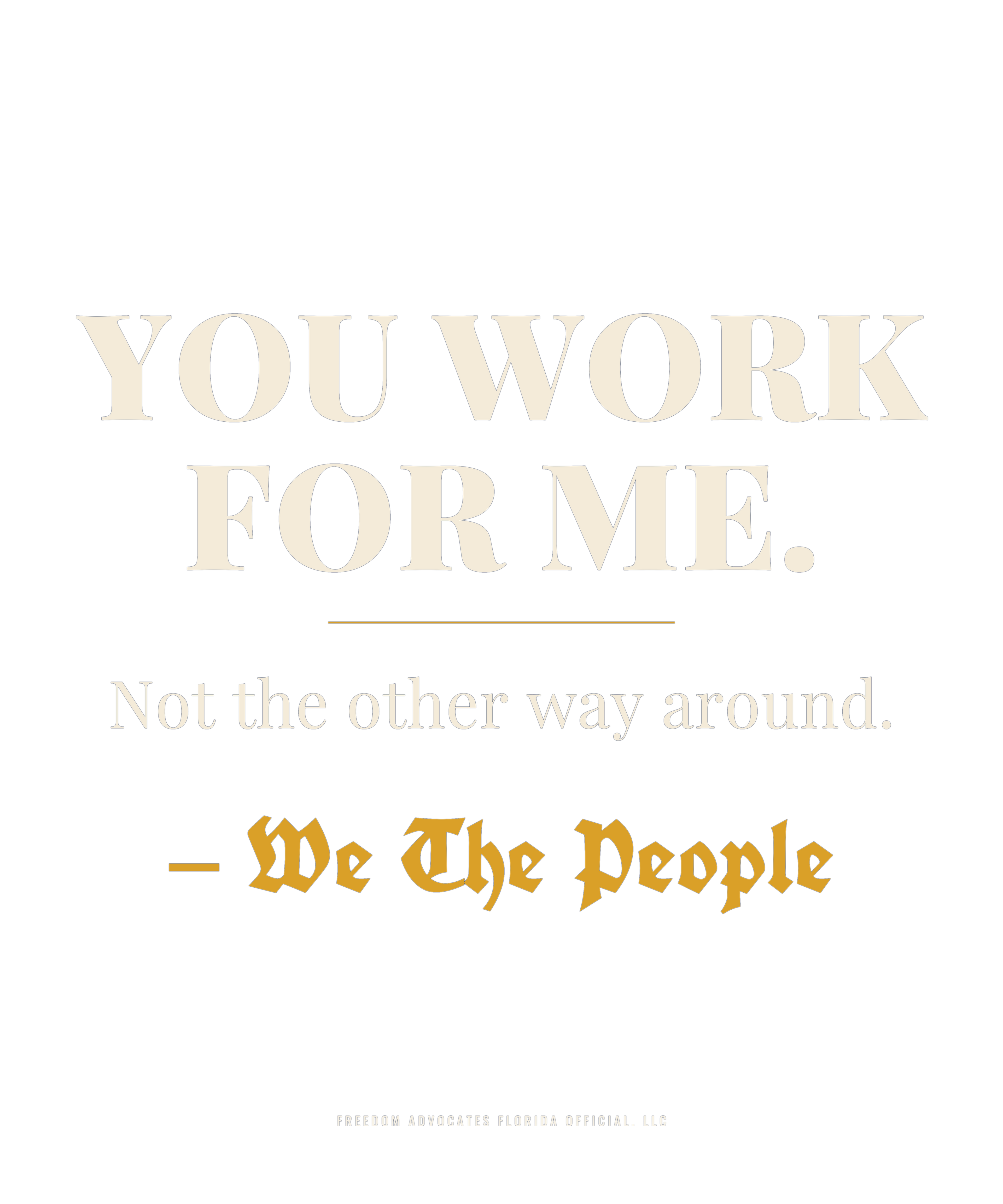 you work for me print art - Freedom Advocates Florida Official, LLC