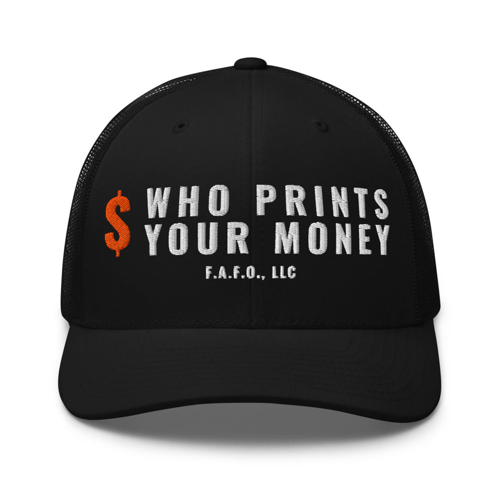 Mesh trucker cap in Black - Who Prints Your Money with F.A.F.O., LLC stamped on the front