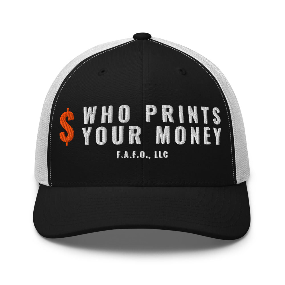 Mesh trucker cap in Black/ White - Who Prints Your Money with F.A.F.O., LLC stamped on the front