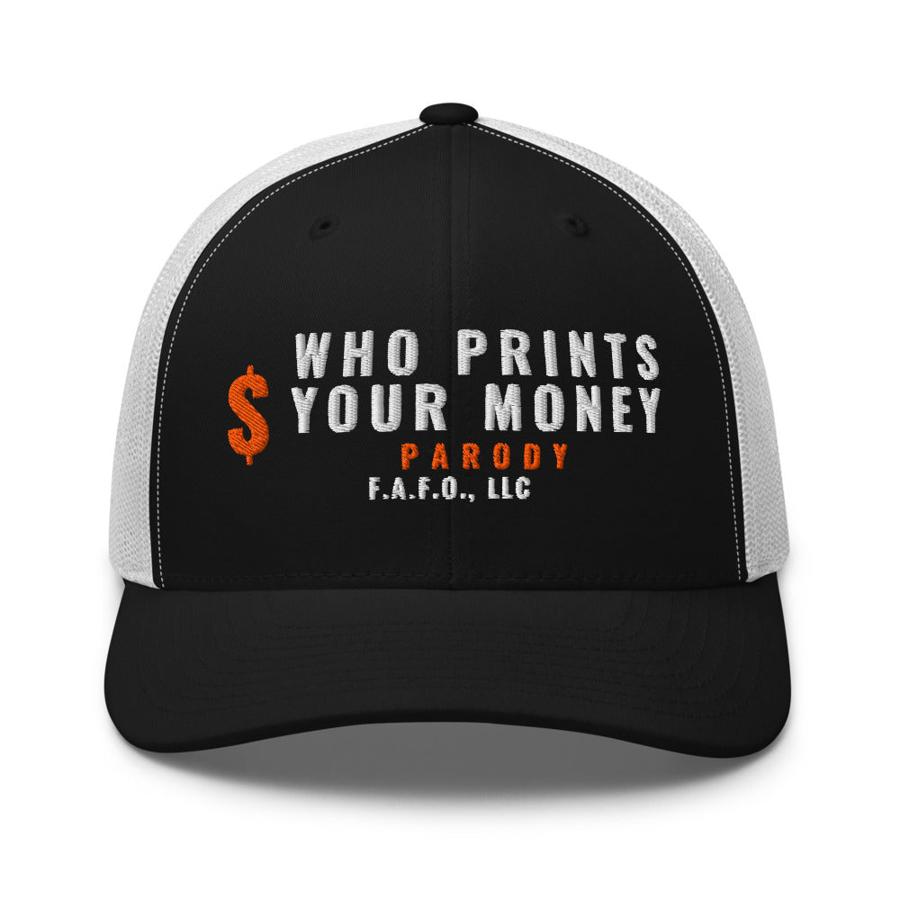Mesh trucker cap in Black/ White - Who Prints Your Money with F.A.F.O., LLC stamped on the front