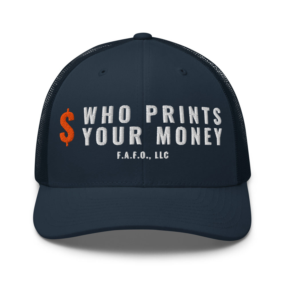 Mesh trucker cap in Navy - Who Prints Your Money with F.A.F.O., LLC stamped on the front