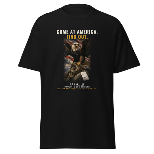 Come At America, Find Out printed on a Black tee - Freedom Advocates Florida Official, LLC