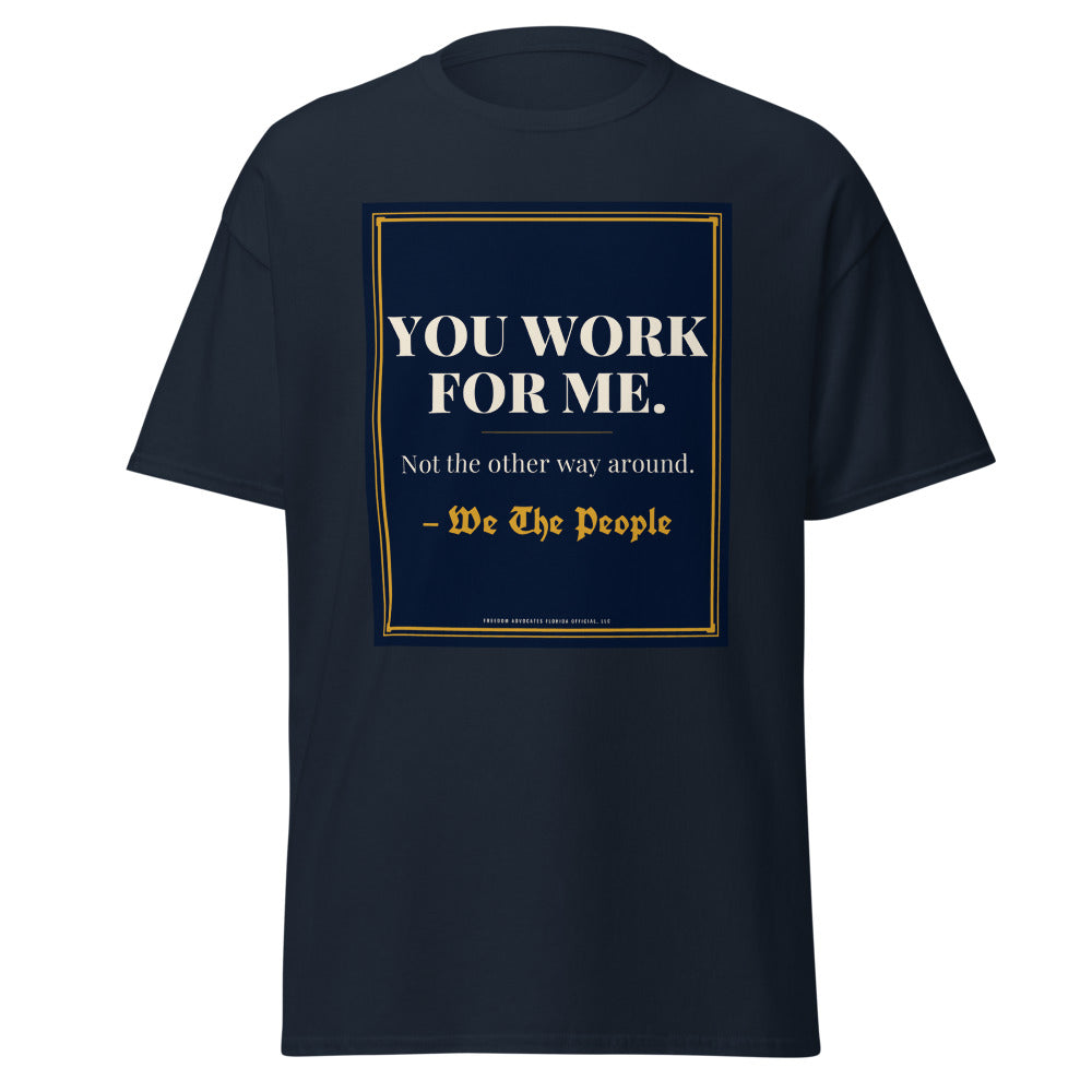 You Work For Me printed on a Navy unisex classic tee - Freedom Advocates Florida Official, LLC