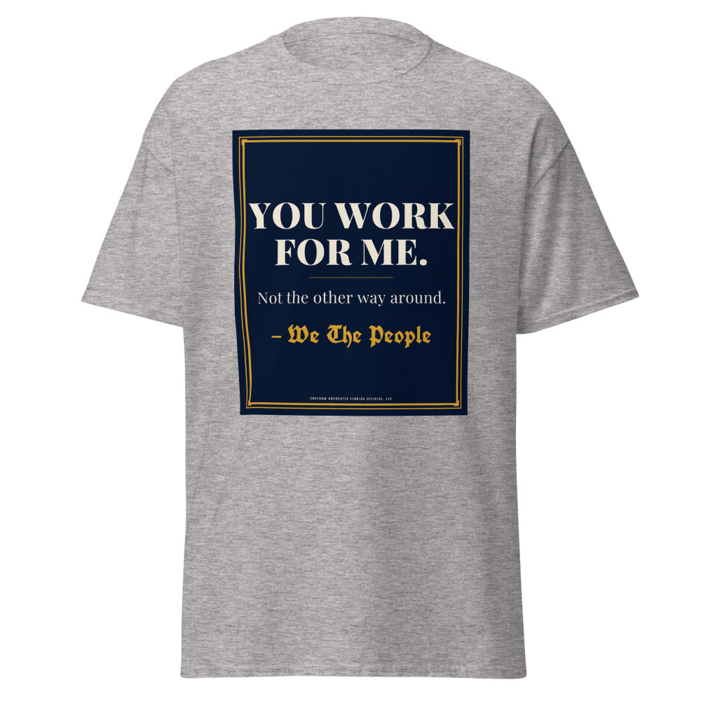 You Work For Me printed on a Sport Grey unisex classic tee - Freedom Advocates Florida Official, LLC