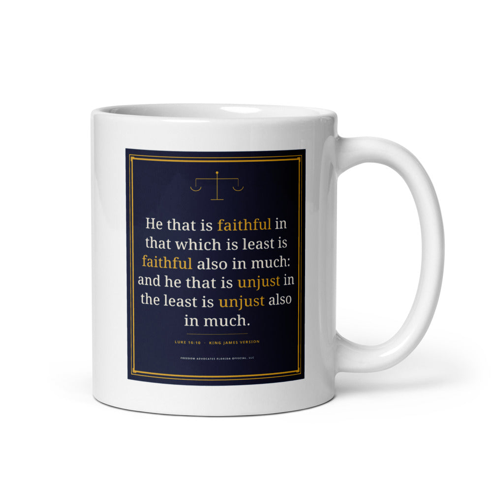 Luke 16:10 centred on the front of a 11 oz white glossy mug - Freedom Advocates Florida Official, LLC